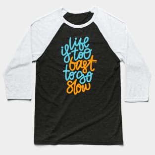 Life Is too Fast To Go Slow - Blue Orange Baseball T-Shirt